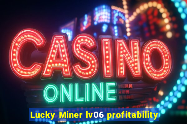 Lucky Miner lv06 profitability